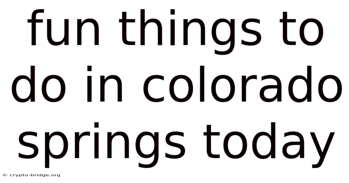 Fun Things To Do In Colorado Springs Today