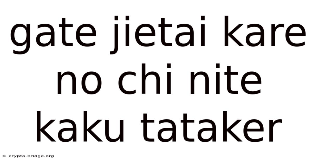 Gate Jietai Kare No Chi Nite Kaku Tataker