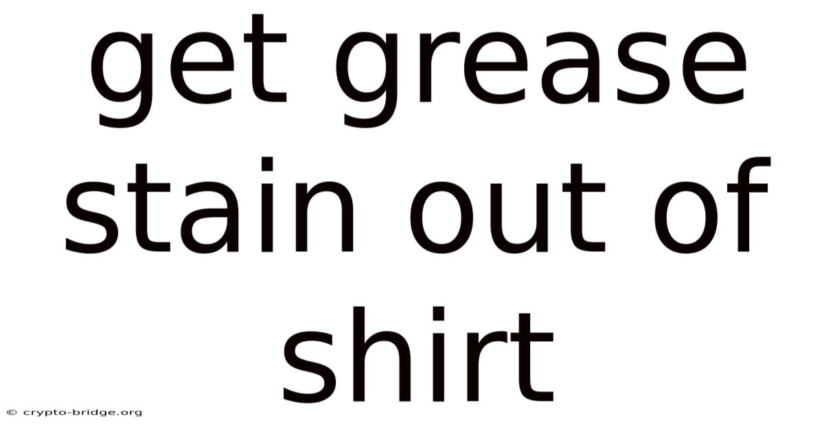 Get Grease Stain Out Of Shirt