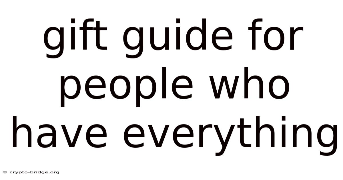 Gift Guide For People Who Have Everything