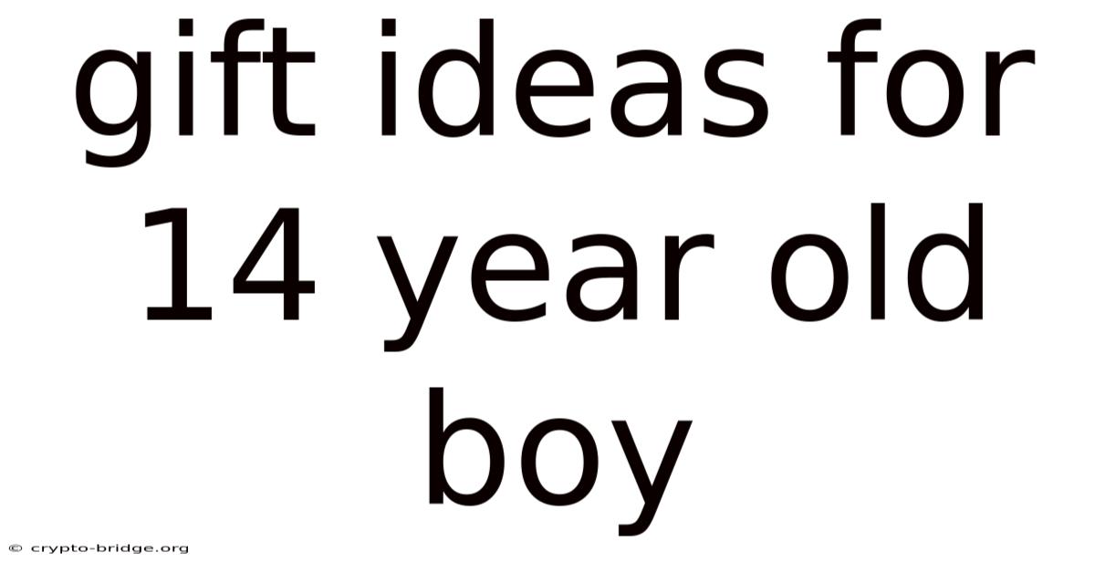 Gift Ideas For 14 Year Old Boy