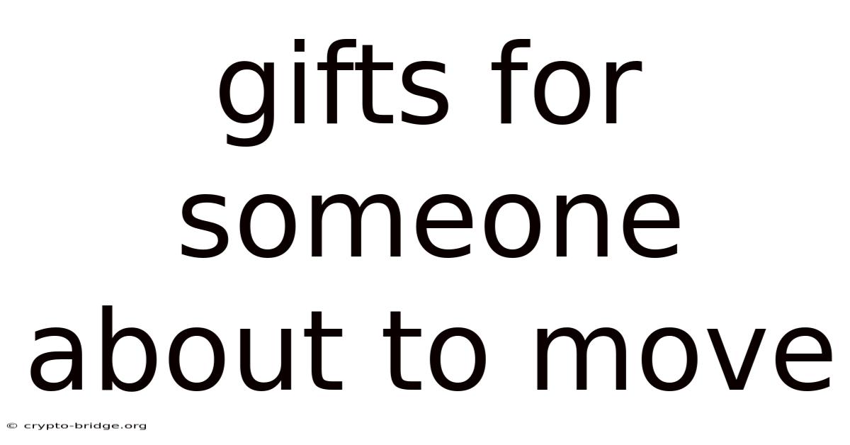 Gifts For Someone About To Move