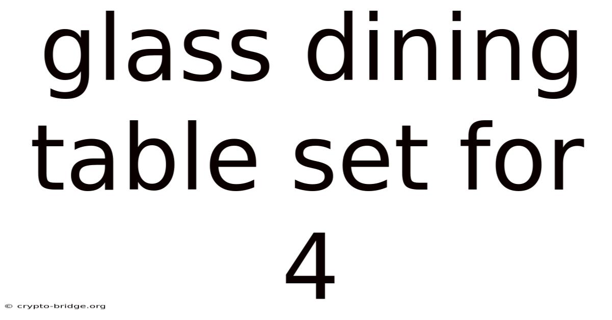 Glass Dining Table Set For 4
