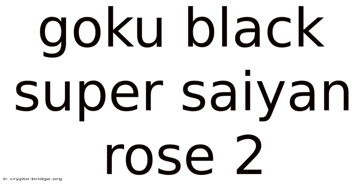 Goku Black Super Saiyan Rose 2