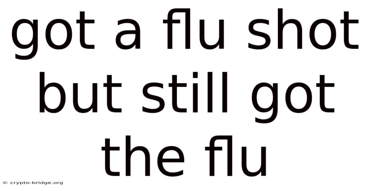 Got A Flu Shot But Still Got The Flu