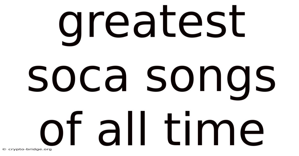 Greatest Soca Songs Of All Time