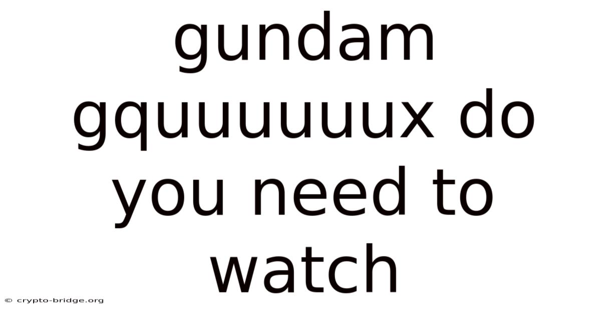 Gundam Gquuuuuux Do You Need To Watch