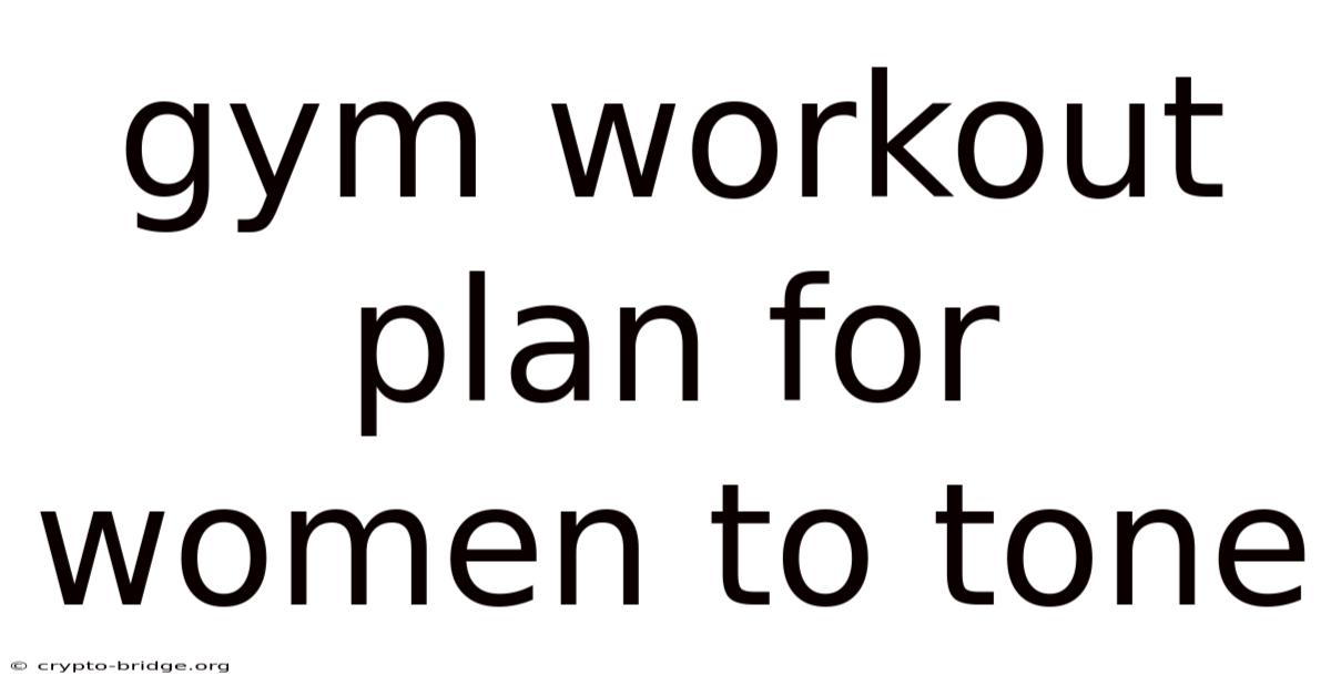 Gym Workout Plan For Women To Tone