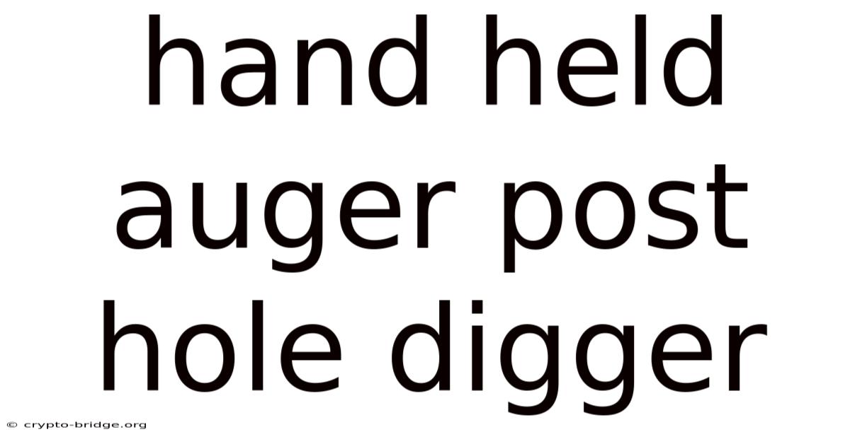 Hand Held Auger Post Hole Digger