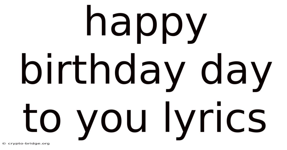 Happy Birthday Day To You Lyrics