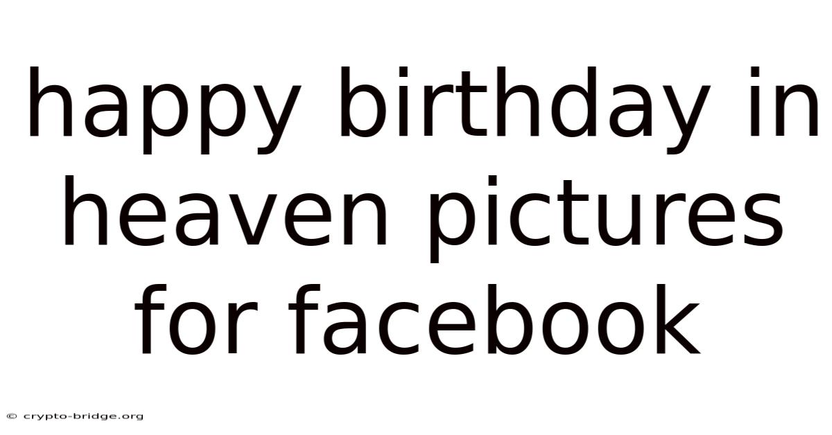 Happy Birthday In Heaven Pictures For Facebook