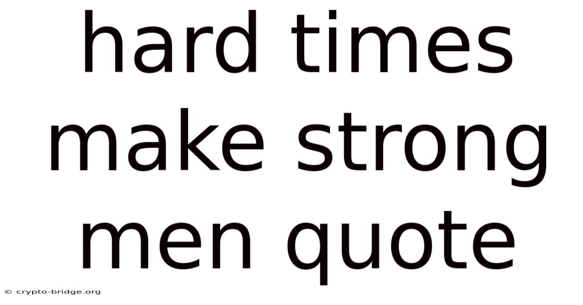 Hard Times Make Strong Men Quote