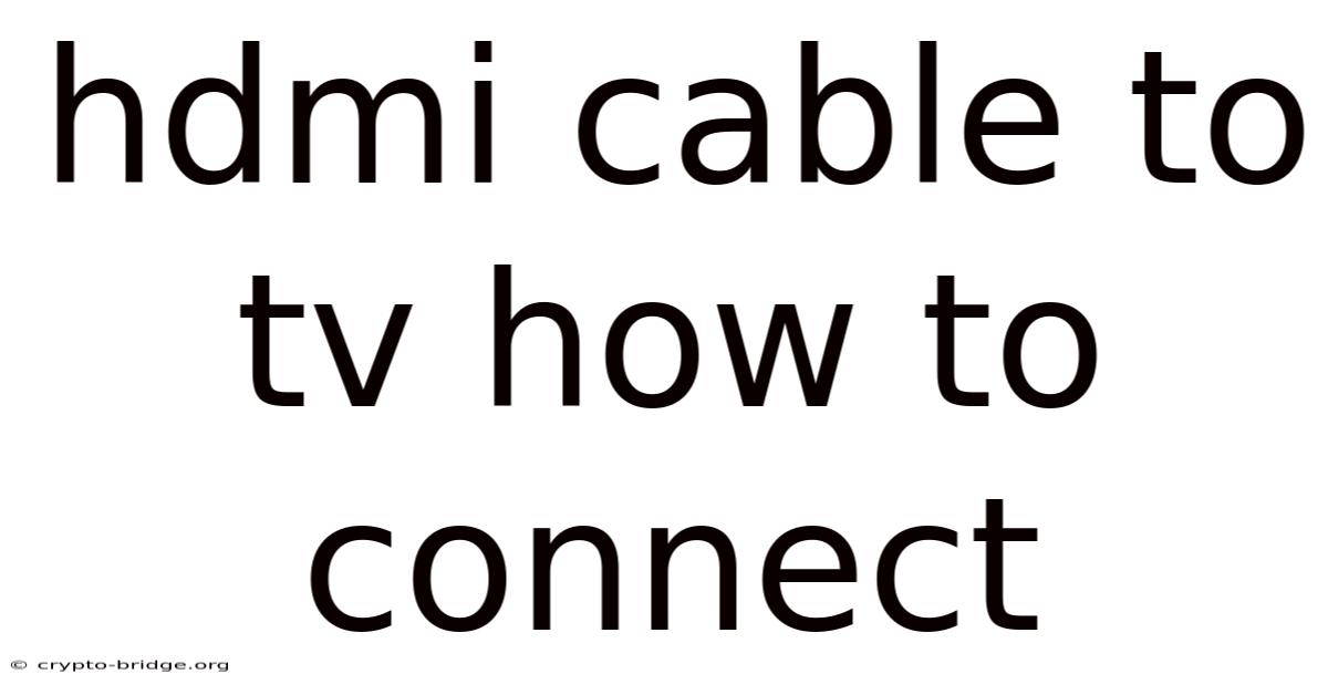 Hdmi Cable To Tv How To Connect