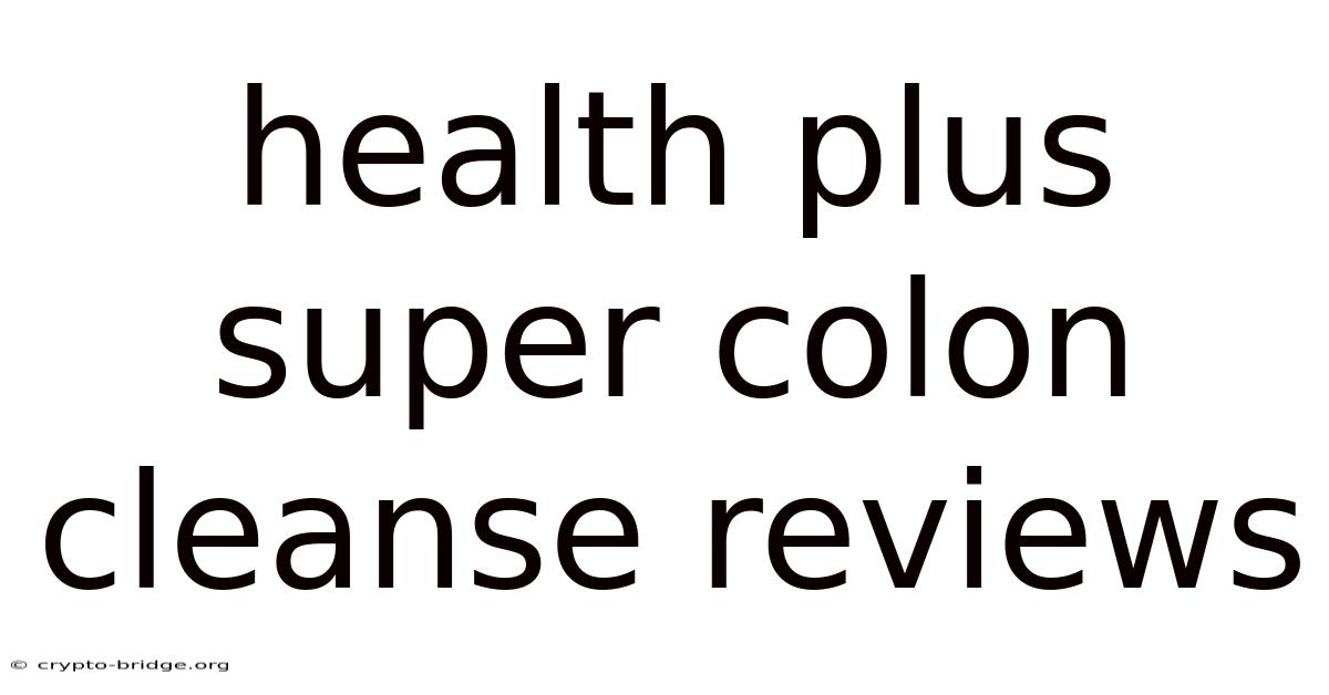 Health Plus Super Colon Cleanse Reviews