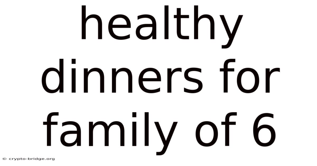 Healthy Dinners For Family Of 6