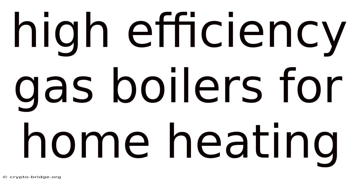 High Efficiency Gas Boilers For Home Heating