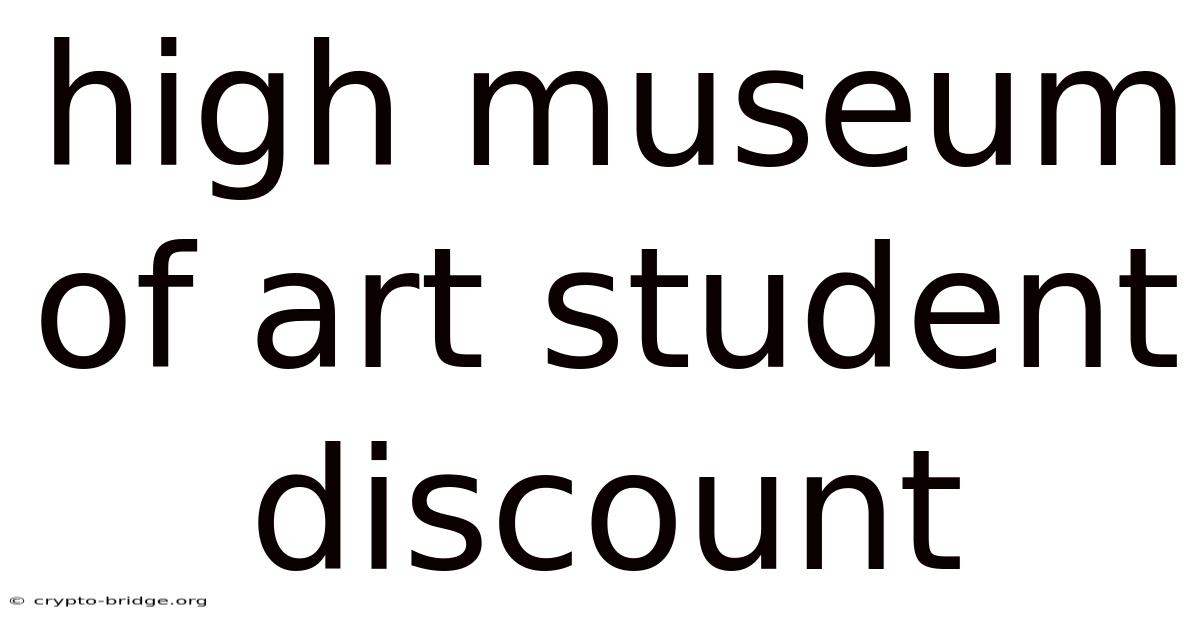 High Museum Of Art Student Discount