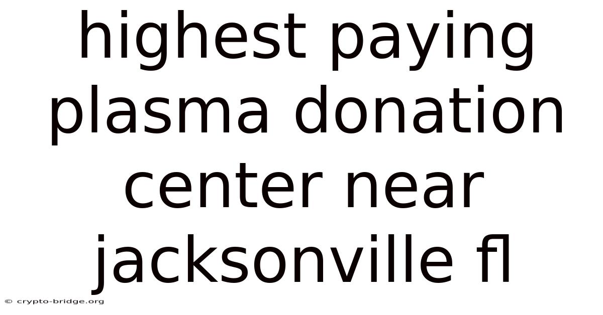 Highest Paying Plasma Donation Center Near Jacksonville Fl