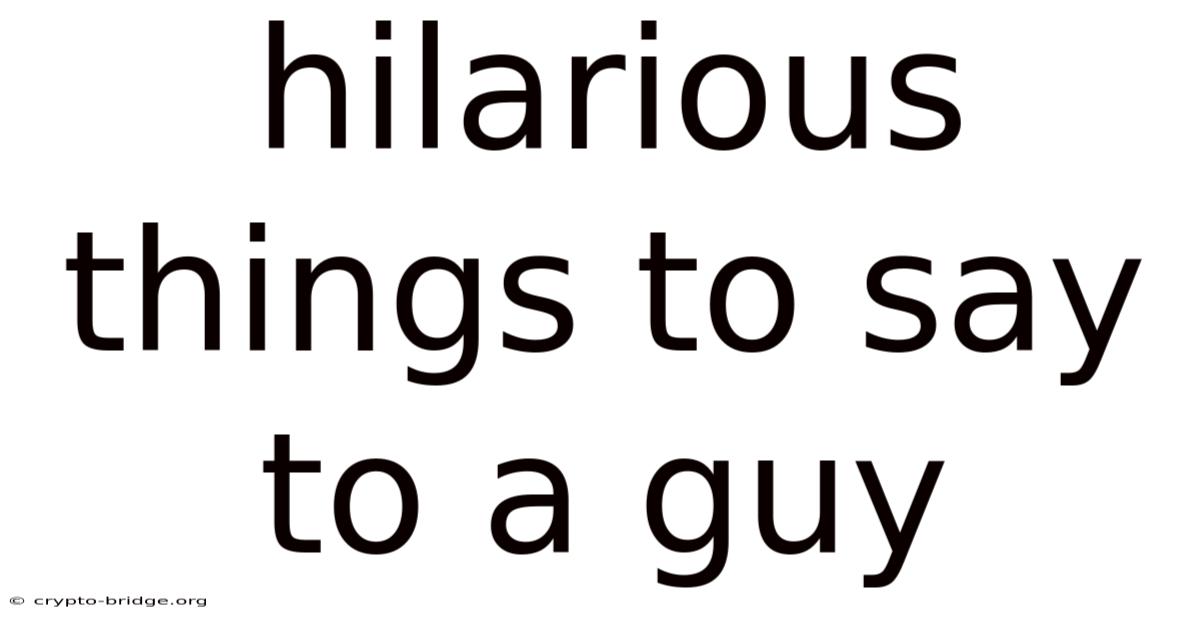 Hilarious Things To Say To A Guy