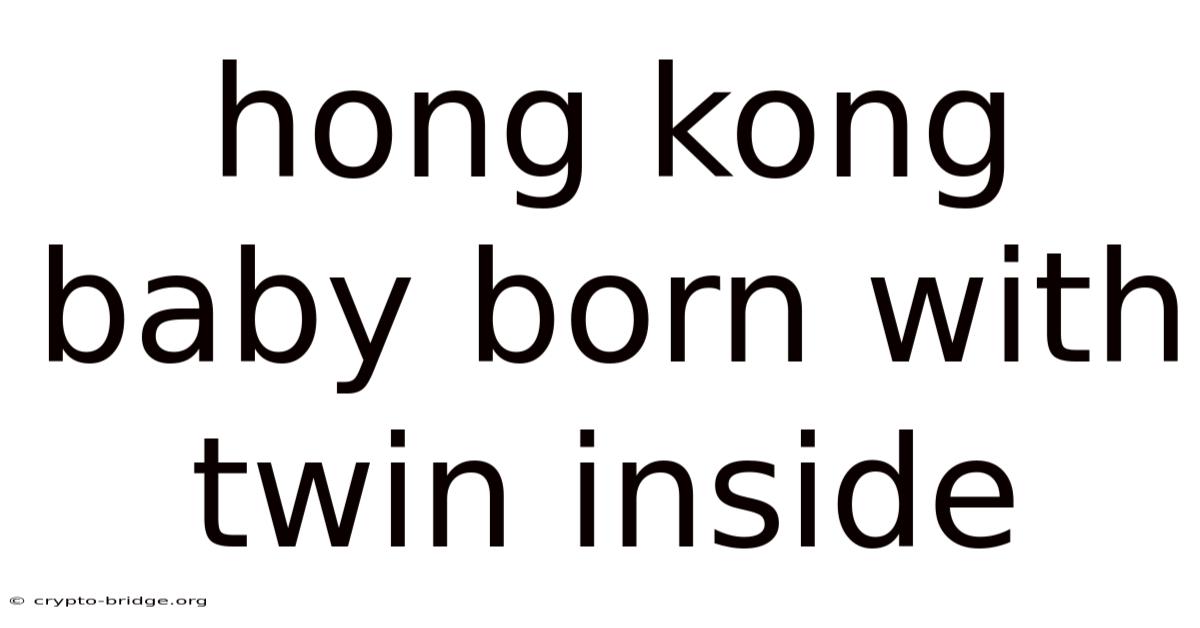 Hong Kong Baby Born With Twin Inside