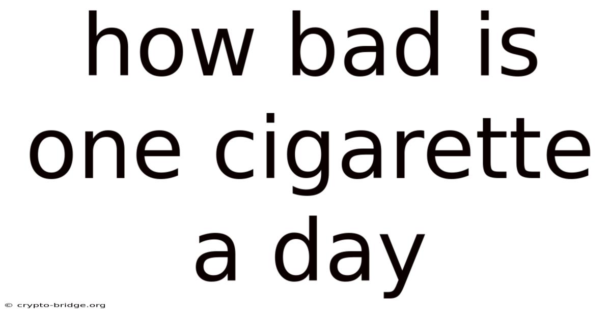How Bad Is One Cigarette A Day