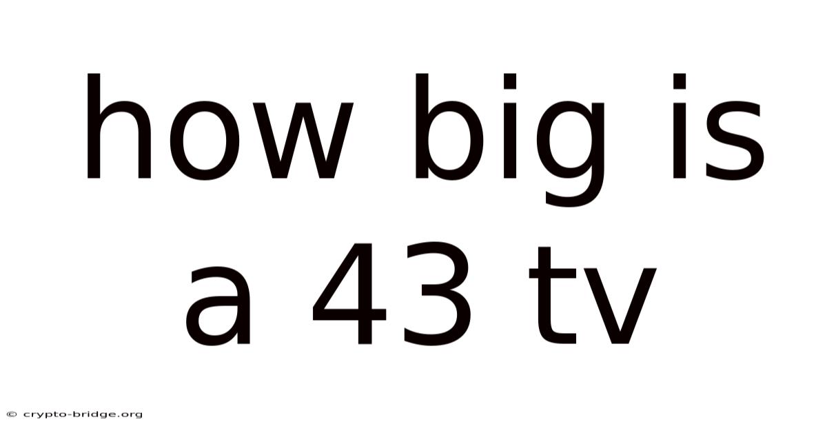How Big Is A 43 Tv