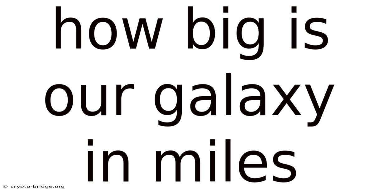 How Big Is Our Galaxy In Miles