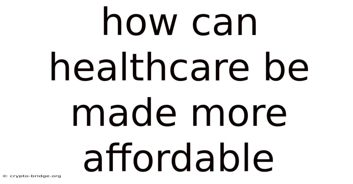 How Can Healthcare Be Made More Affordable