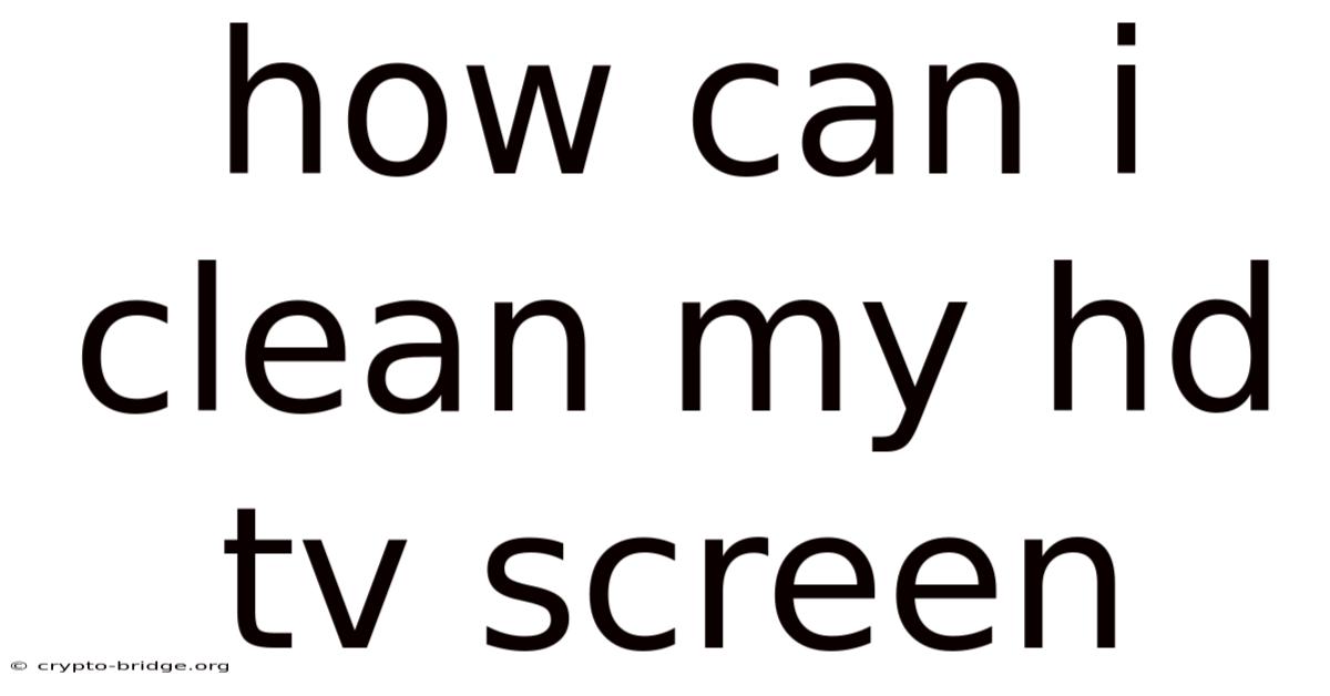 How Can I Clean My Hd Tv Screen