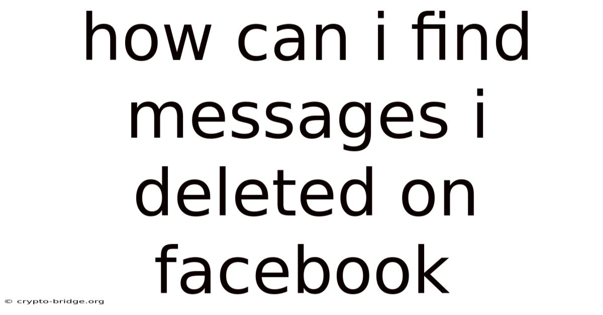 How Can I Find Messages I Deleted On Facebook