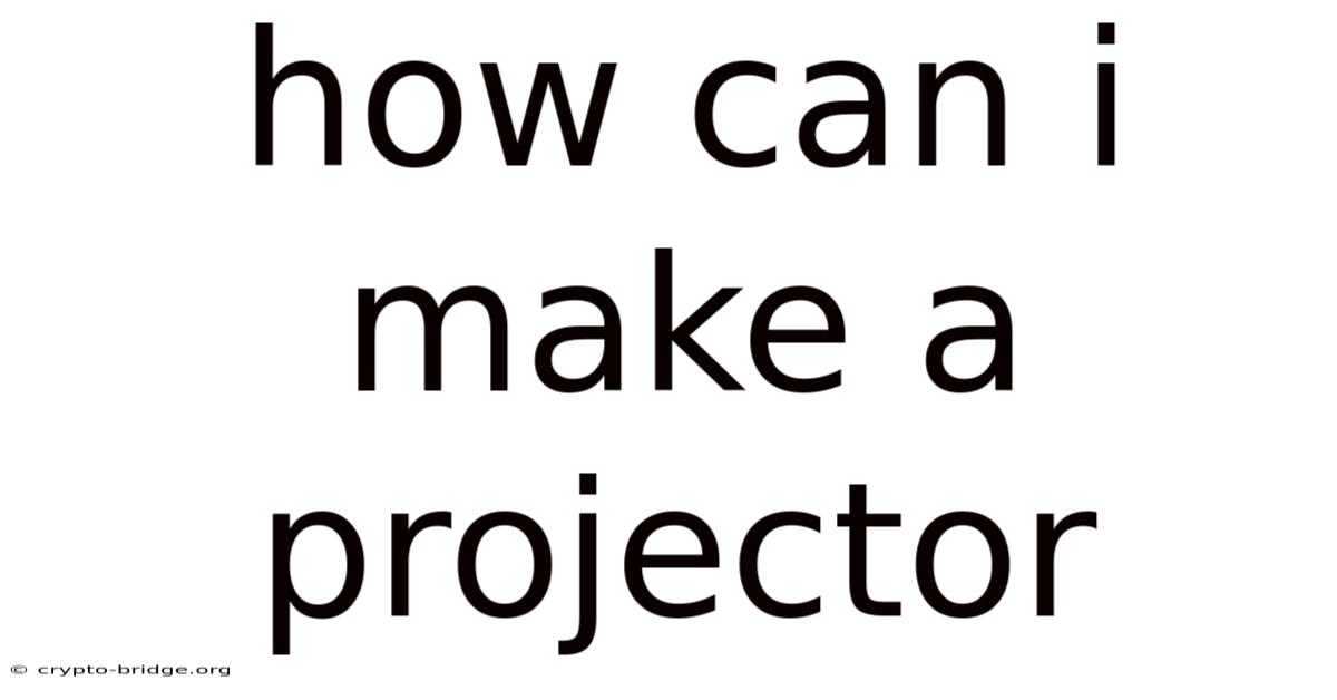 How Can I Make A Projector