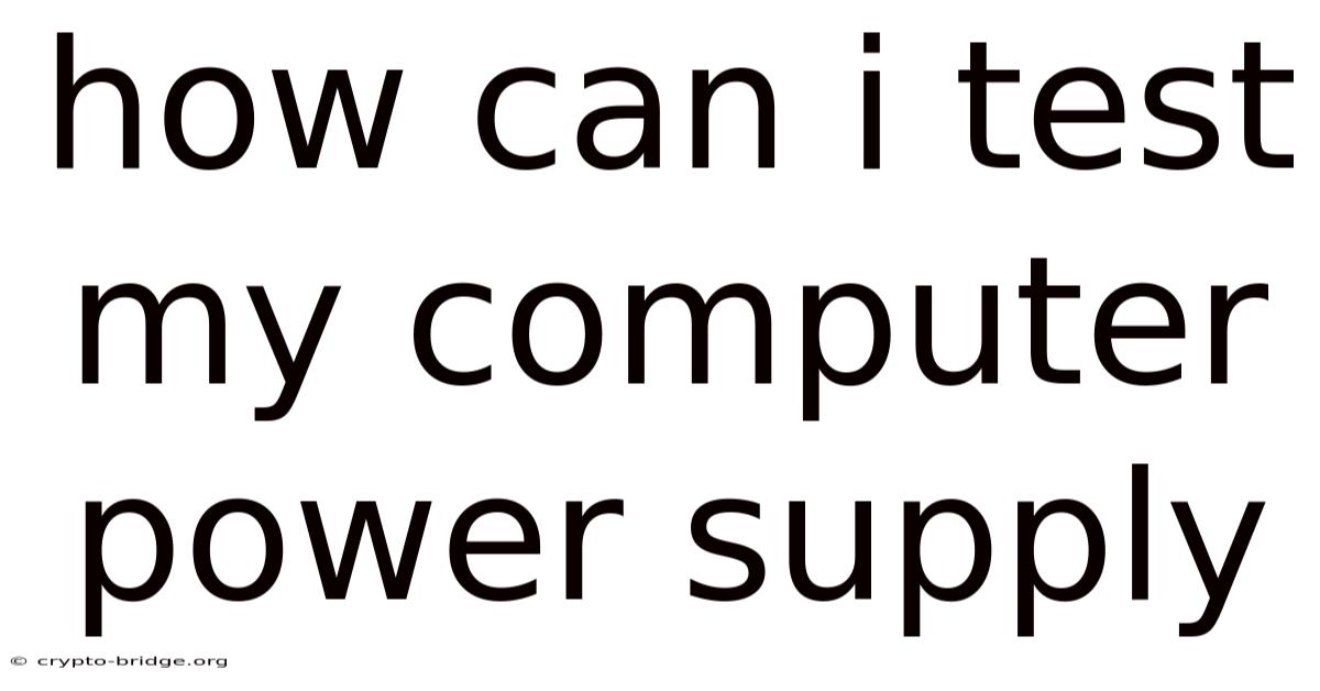 How Can I Test My Computer Power Supply