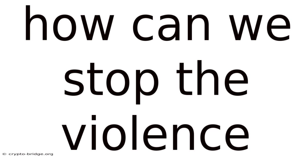 How Can We Stop The Violence