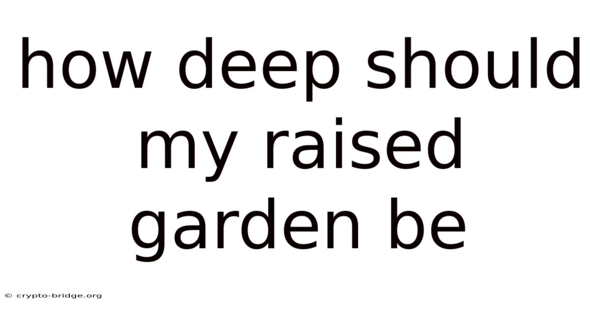 How Deep Should My Raised Garden Be