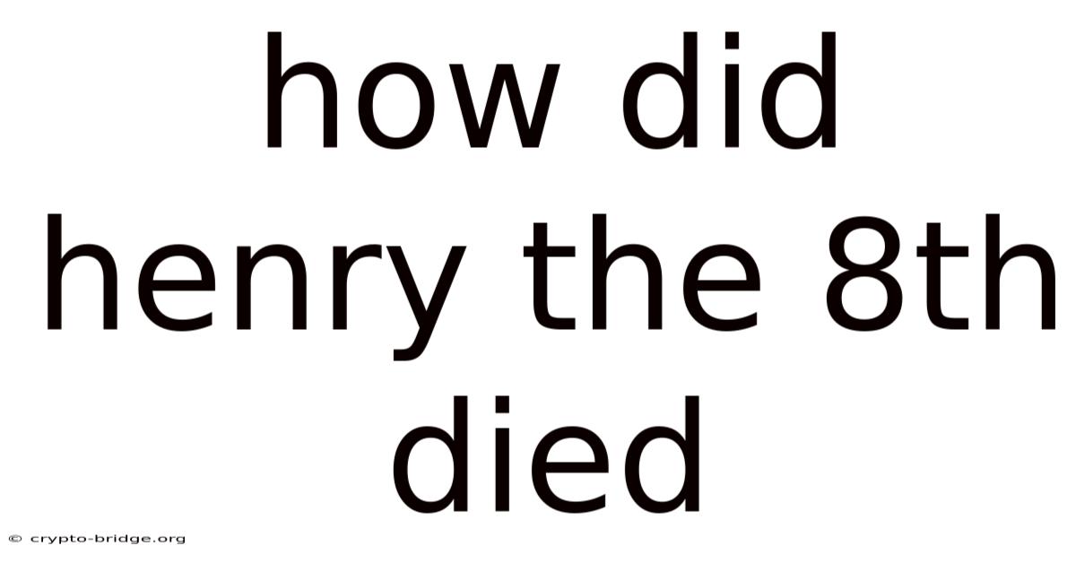 How Did Henry The 8th Died