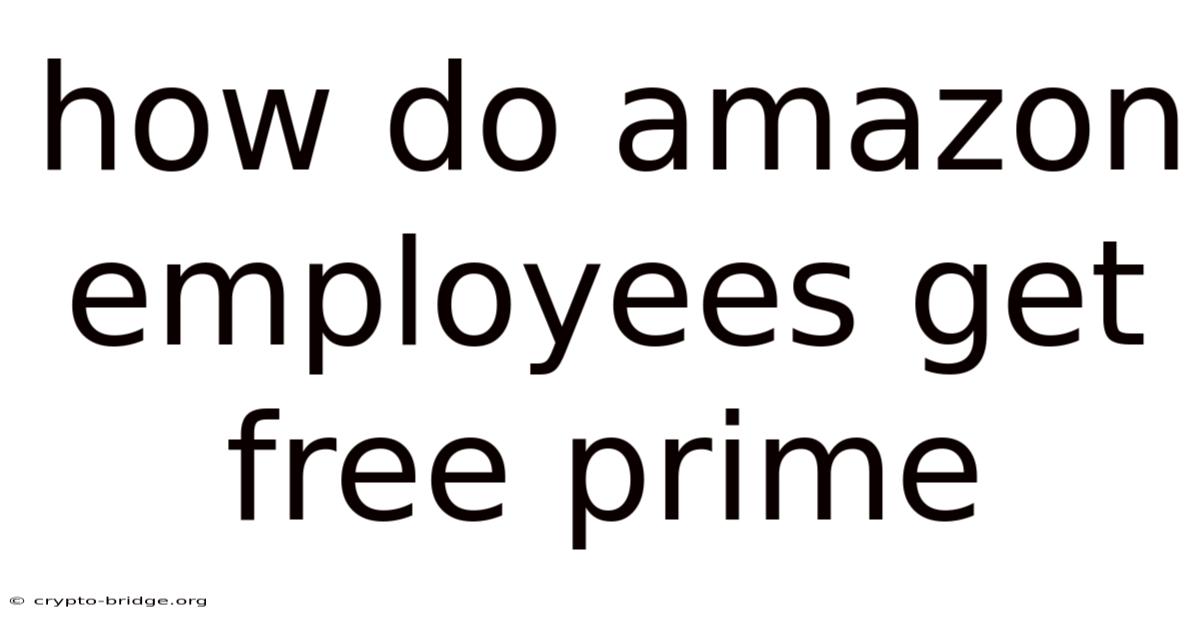 How Do Amazon Employees Get Free Prime