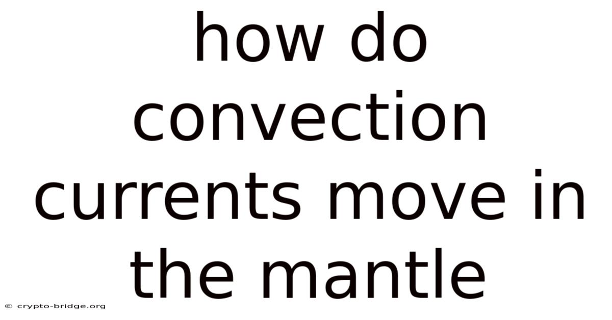 How Do Convection Currents Move In The Mantle