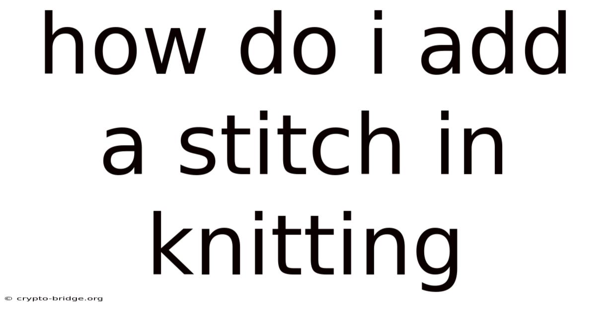 How Do I Add A Stitch In Knitting