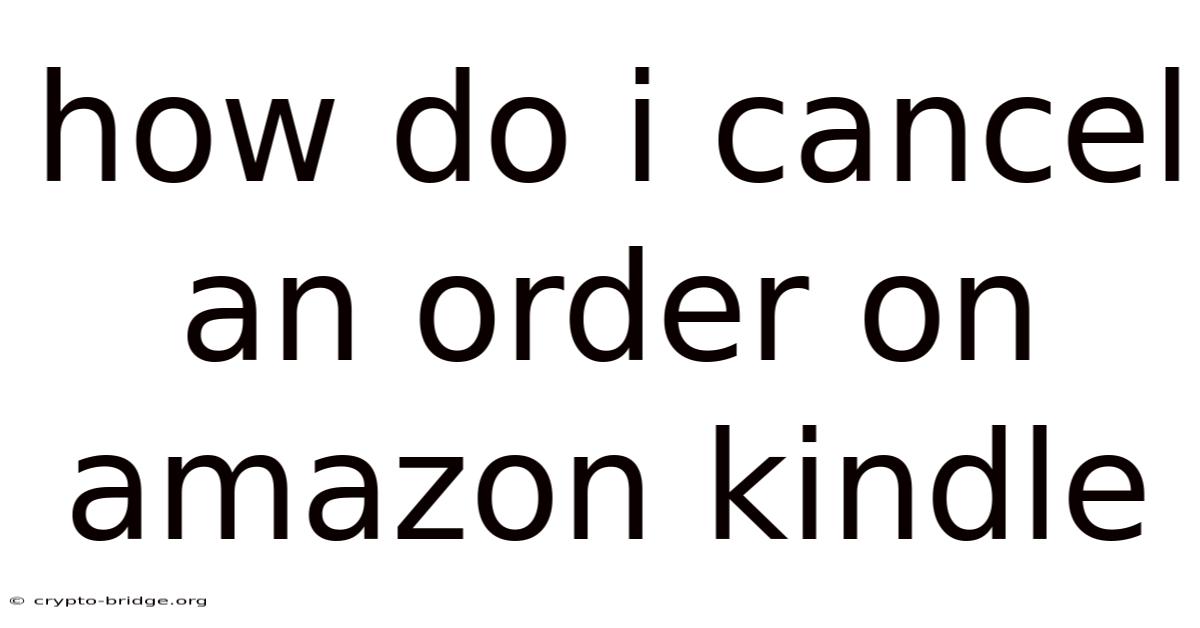 How Do I Cancel An Order On Amazon Kindle