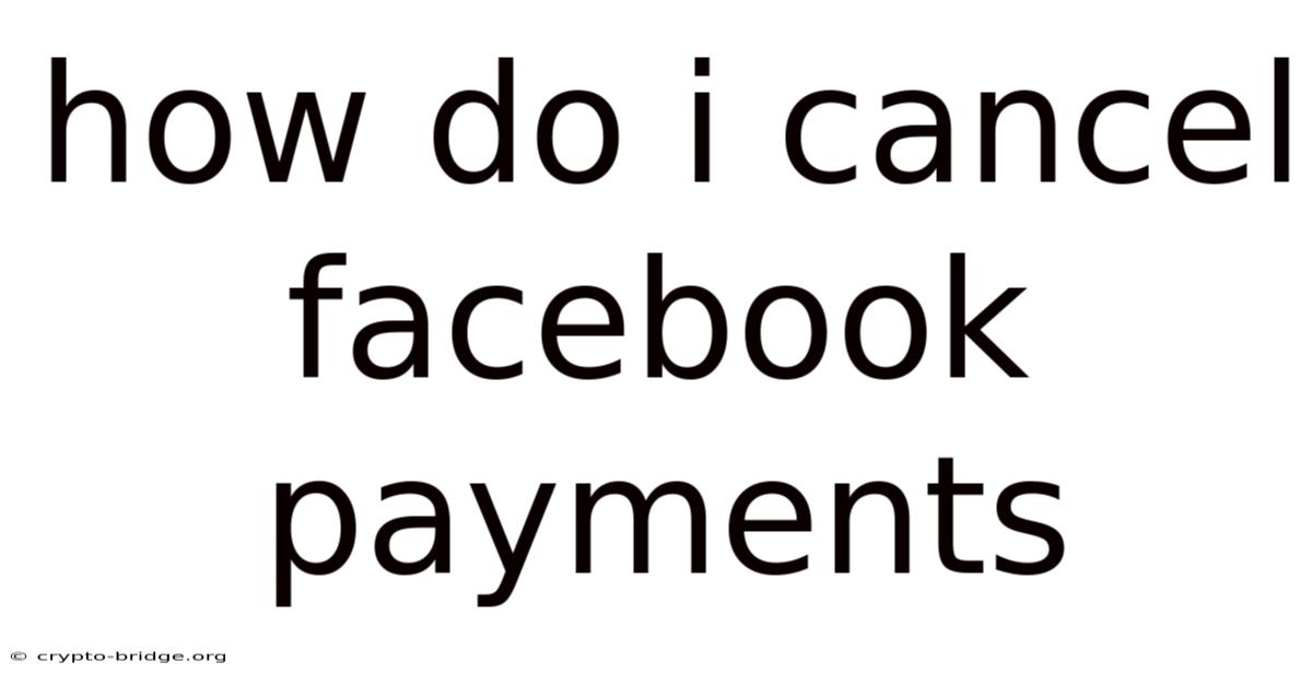 How Do I Cancel Facebook Payments