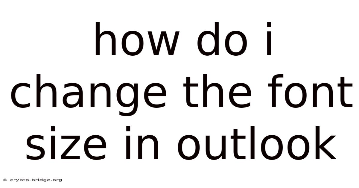 How Do I Change The Font Size In Outlook