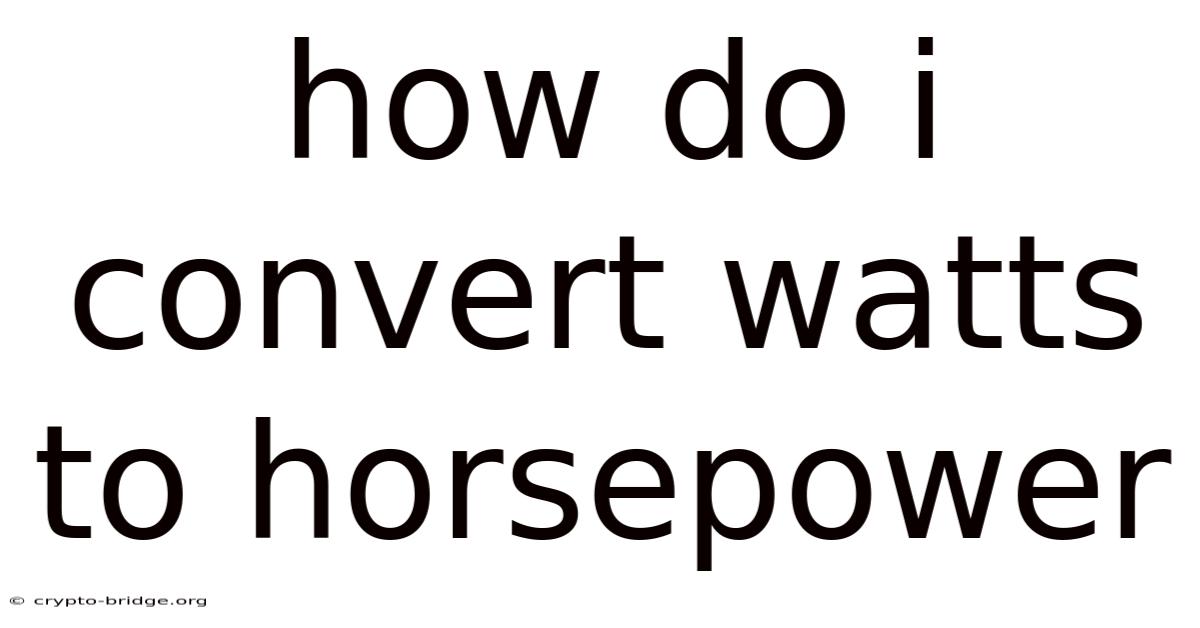 How Do I Convert Watts To Horsepower