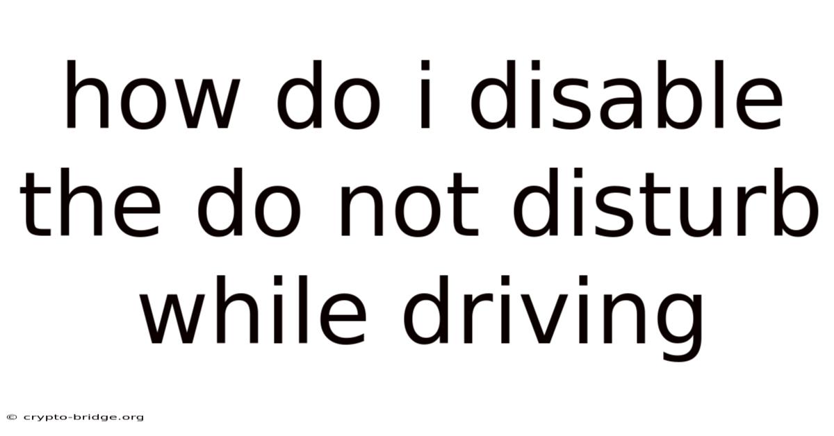 How Do I Disable The Do Not Disturb While Driving