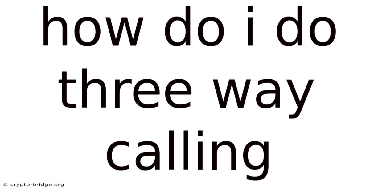 How Do I Do Three Way Calling