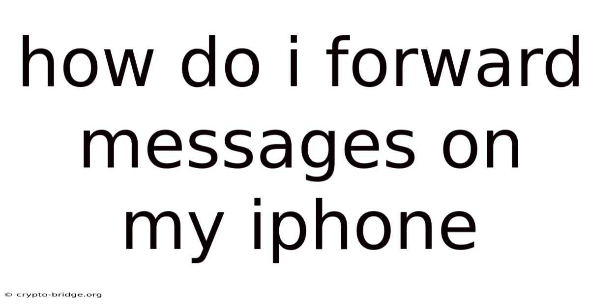 How Do I Forward Messages On My Iphone