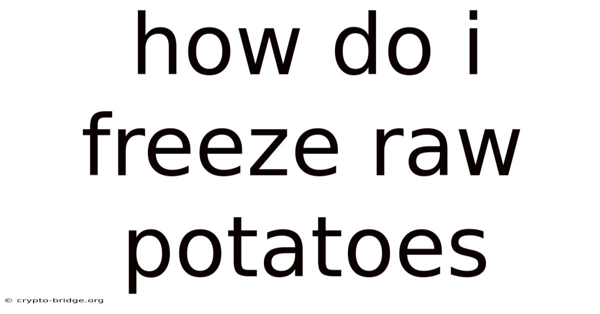 How Do I Freeze Raw Potatoes