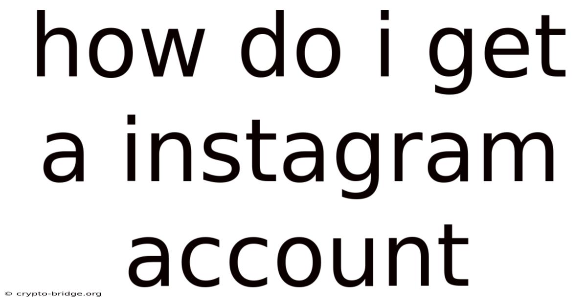 How Do I Get A Instagram Account