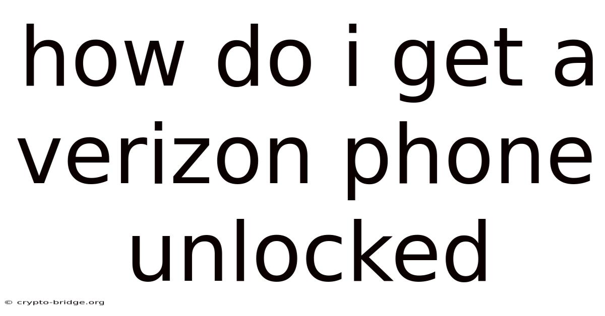 How Do I Get A Verizon Phone Unlocked