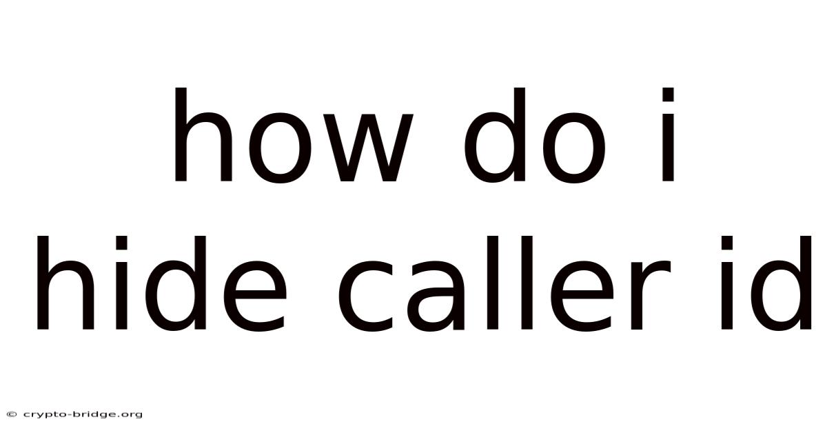 How Do I Hide Caller Id
