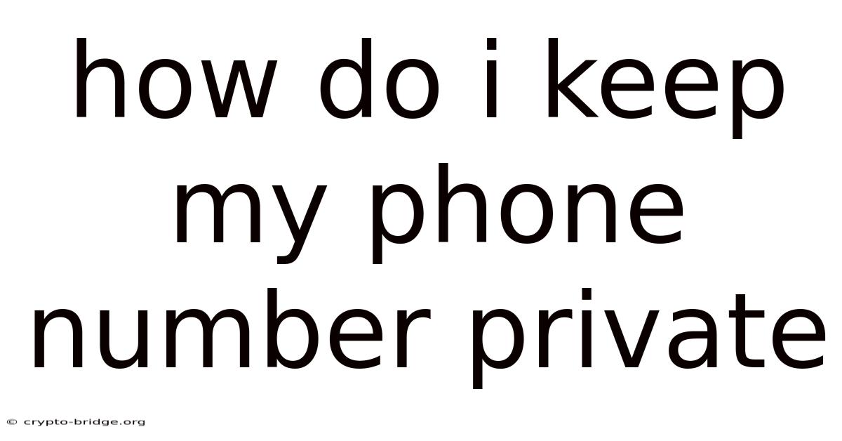 How Do I Keep My Phone Number Private